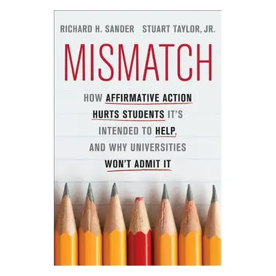 "Mismatch: How Affirmative Action Hurts Students It's Intended to Help, and Why Universities Won