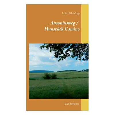 "Ausoniusweg / Hunsrck Camino: Wanderfhrer" - "" ("Kleinhage Esther")(Paperback)