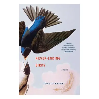 "Never-Ending Birds: Poems" - "" ("Baker David")(Paperback)