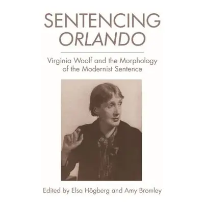 "Sentencing Orlando: Virginia Woolf and the Morphology of the Modernist Sentence" - "" ("Hgberg 