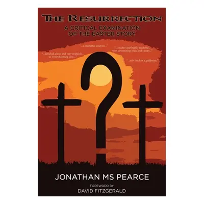 "The Resurrection: A Critical Examination of the Easter Story" - "" ("Jonathan Pearce")(Paperbac