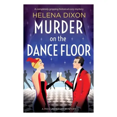 "Murder on the Dance Floor: A completely gripping historical cozy mystery" - "" ("Dixon Helena")