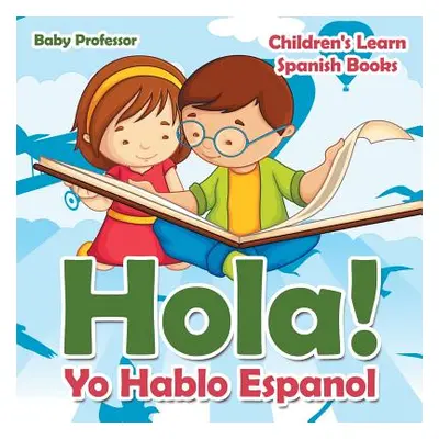 "Hola! Yo Hablo Espanol - Children's Learn Spanish Books" - "" ("Baby Professor")(Paperback)