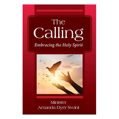 "The Calling: Embracing the Holy Spirit" - "" ("Dyer Swint Minister Amanda")(Paperback)