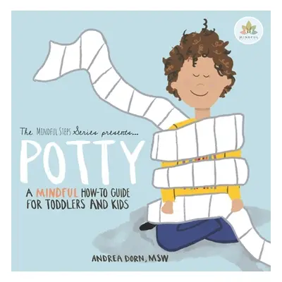 "Potty: a mindful how-to guide for toddlers and kids" - "" ("Dorn Andrea")(Paperback)