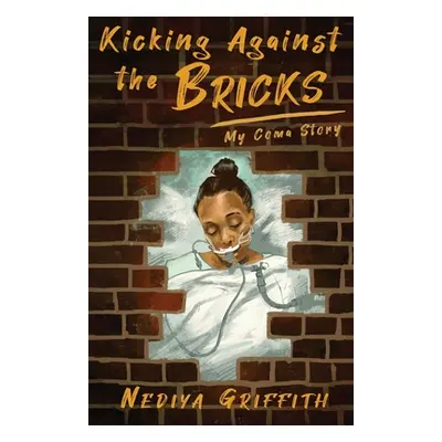 "Kicking Against the Bricks: My Coma Story" - "" ("Griffith Nediya")(Paperback)