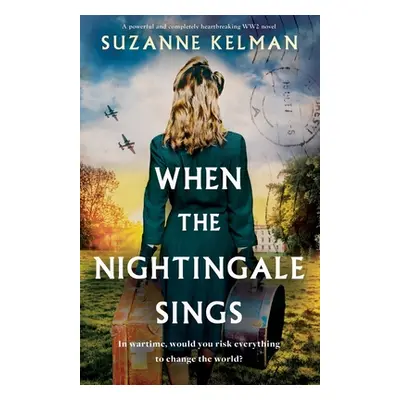 "When the Nightingale Sings: A powerful and completely heartbreaking WW2 novel" - "" ("Kelman Su