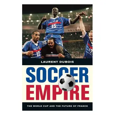 "Soccer Empire: The World Cup and the Future of France" - "" ("DuBois Laurent")(Paperback)