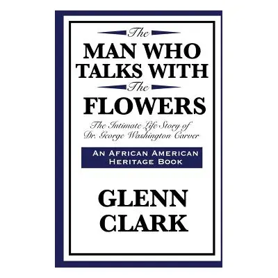 "The Man Who Talks with the Flowers: The Intimate Life Story of Dr. George Washington Carver" - 