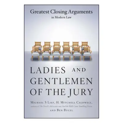 "Ladies and Gentlemen of the Jury: Greatest Closing Arguments in Modern Law" - "" ("Lief Michael