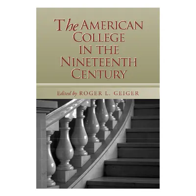 "The American College in the Nineteenth Century" - "" ("Geiger Roger L.")(Paperback)