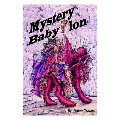 "Mystery Babylon: Prophecy Revealed from the Book of Revelations" - "" ("Trovato Jeanne")(Paperb