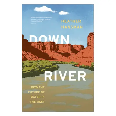 "Downriver: Into the Future of Water in the West" - "" ("Hansman Heather")(Paperback)