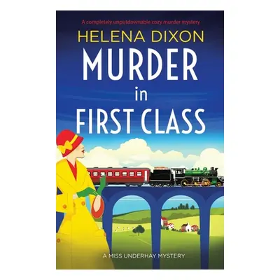 "Murder in First Class: A completely unputdownable cozy murder mystery" - "" ("Dixon Helena")(Pa