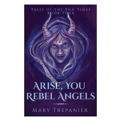 "Arise, You Rebel Angels" - "" ("Trepanier Mary")(Paperback)