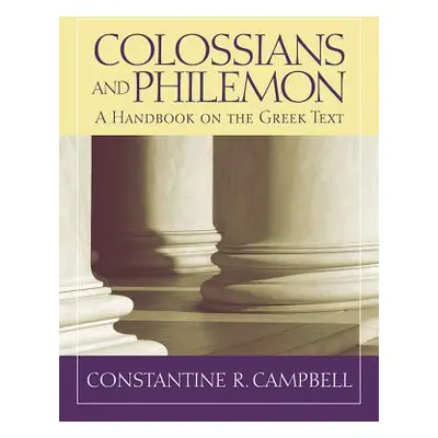 "Colossians and Philemon: A Handbook on the Greek Text" - "" ("Campbell Constantine R.")(Paperba