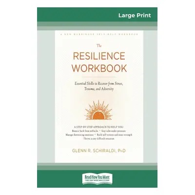 "Resilience Workbook: Essential Skills to Recover from Stress, Trauma, and Adversity