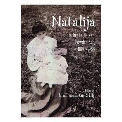 "Natalija: Life in the Balkan Powder Keg, 1880-1957" - "" ("Matic-Zrnic Natalija")(Paperback)