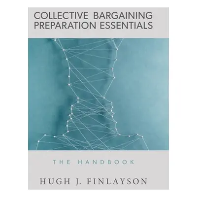 "Collective Bargaining Preparation Essentials: The Handbook" - "" ("Finlayson Hugh J.")(Pevná va