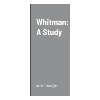 "Whitman: A Study" - "" ("Burroughs John")(Paperback)