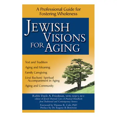 "Jewish Visions for Aging: A Professional Guide for Fostering Wholeness" - "" ("Friedman Dayle A