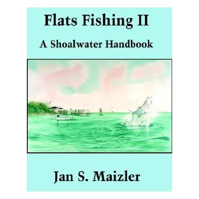 "Flats Fishing II: A Shoalwater Handbook" - "" ("Maizler Jan S.")(Paperback)