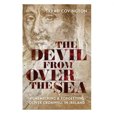 "The Devil from Over the Sea: Remembering and Forgetting Oliver Cromwell in Ireland" - "" ("Covi