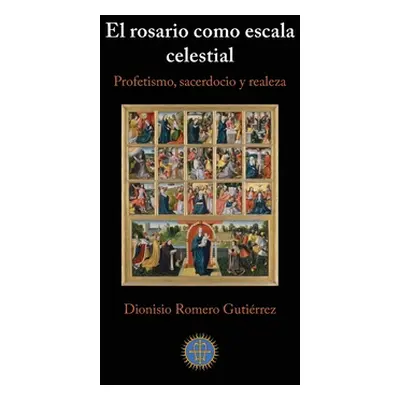 "El rosario como escala celestial: Profetismo, sacerdocio y realeza" - "" ("Romero Gutirrez Dion