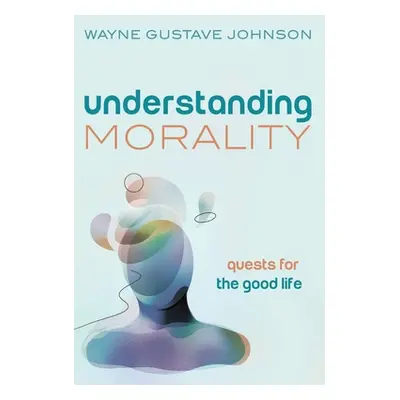 "Understanding Morality" - "" ("Johnson Wayne Gustave")(Paperback)