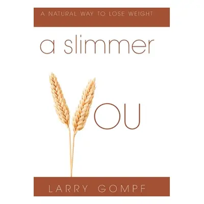 "A Slimmer You: A Natural Way to Lose Weight" - "" ("Gompf Larry")(Pevná vazba)