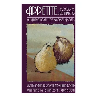 "Appetite: Food as Metaphor: An Anthology of Women Poets" - "" ("Stowell Phyllis")(Paperback)