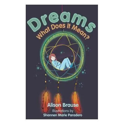 "Dreams: What Does It Mean?" - "" ("Brause Alison")(Paperback)