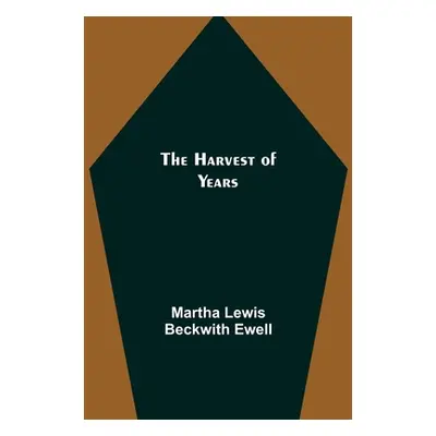 "The Harvest of Years" - "" ("Lewis Beckwith Ewell Martha")(Paperback)