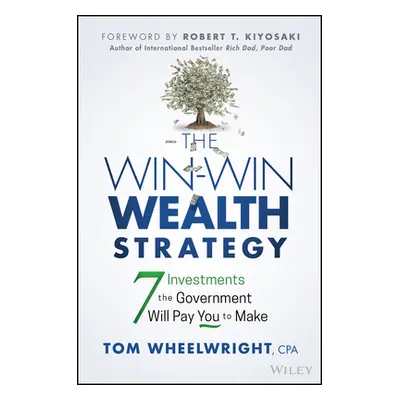 "The Win-Win Wealth Strategy: 7 Investments the Government Will Pay You to Make" - "" ("Wheelwri