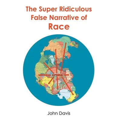 "The Super Ridiculous False Narrative of Race" - "" ("Davis John")(Pevná vazba)