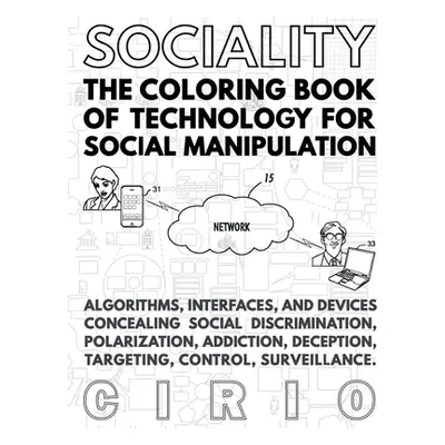 "SOCIALITY, the Coloring Book of Technology for Social Manipulation" - "" ("Cirio Paolo")(Paperb