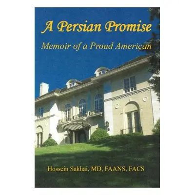 "A Persian Promise - Memoir of a Proud American" - "" ("Sakhai Hossein")(Pevná vazba)