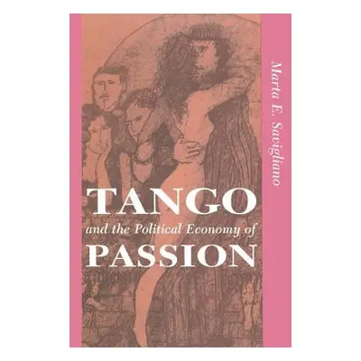 "Tango And The Political Economy Of Passion" - "" ("Savigliano Marta")(Paperback)