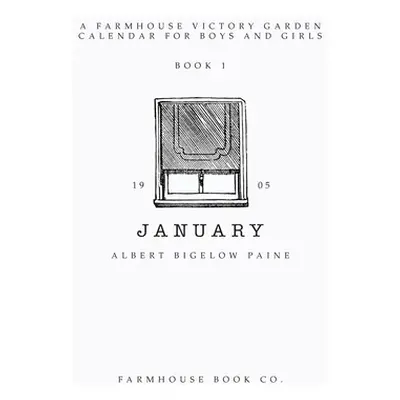 "January: A Farmhouse Victory Garden Calendar for Kids" - "" ("Farmhouse Book Co")(Paperback)