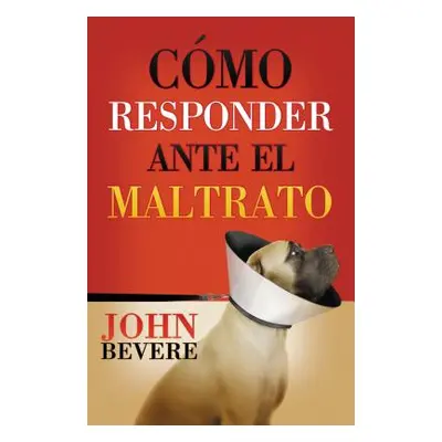 "Cmo responder ante el maltrato" - "" ("Bevere John")(Paperback)