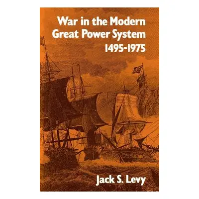 "War in the Modern Great Power System: 1495-1975" - "" ("Levy Jack S.")(Paperback)