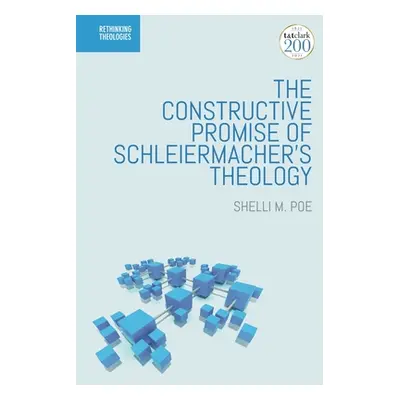 "The Constructive Promise of Schleiermacher's Theology" - "" ("Poe Shelli M.")(Paperback)