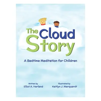 "The Cloud Story: A Bedtime Meditation for Children" - "" ("Herland Elliot A.")(Pevná vazba)