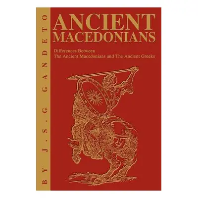 "Ancient Macedonians: Differences Between The Ancient Macedonians and The Ancient Greeks" - "" (