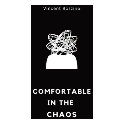 "Comfortable in the Chaos" - "" ("Bozzino Vincent")(Paperback)