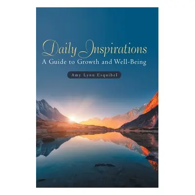 "Daily Inspirations: A Guide to Growth and Well-Being" - "" ("Esquibel Amy Lynn")(Pevná vazba)