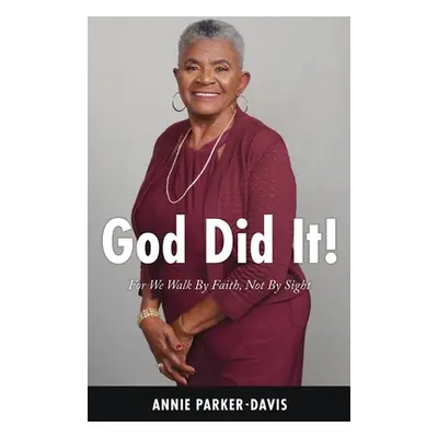 "God Did It!: For We Walk By Faith, Not By Sight" - "" ("Parker-Davis Annie")(Paperback)