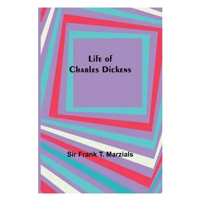 "Life of Charles Dickens" - "" ("Frank T. Marzials")(Paperback)