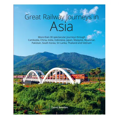 "Great Railway Journeys in Asia" - "" ("Bowden David")(Pevná vazba)