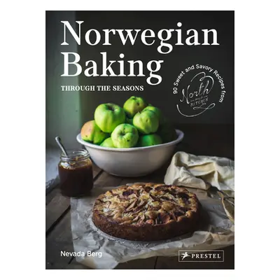 "Norwegian Baking Through the Seasons: 90 Sweet and Savoury Recipes from North Wild Kitchen" - "